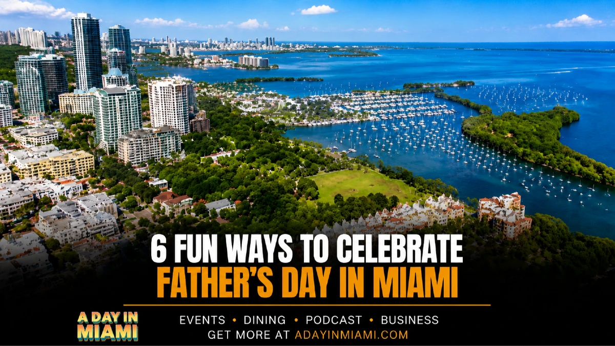 6 FUN WAYS TO CELEBRATE FATHER'S DAY IN MIAMI