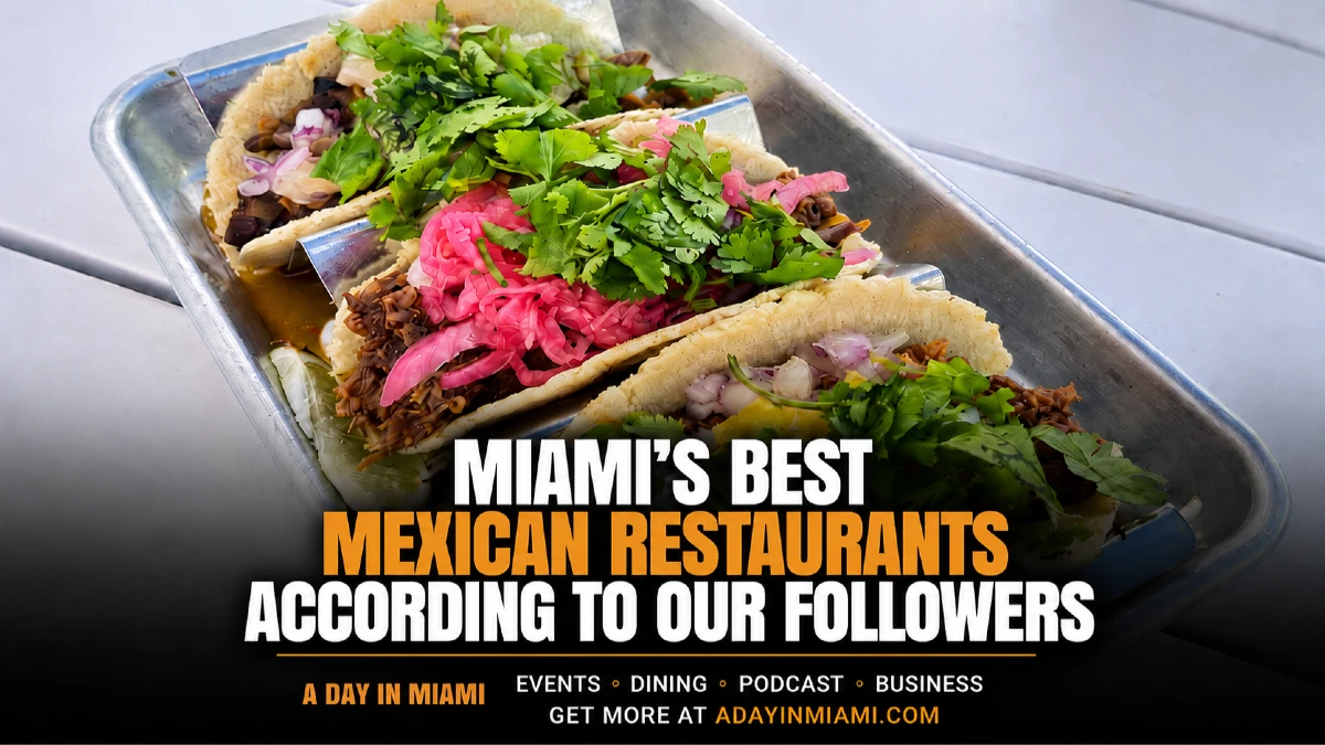 MIAMI'S BEST MEXICAN RESTAURANTS ACCORDING TO OUR FOLLOWERS
